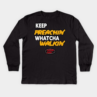 Keep Preachin Whatcha Walkin'! Kids Long Sleeve T-Shirt